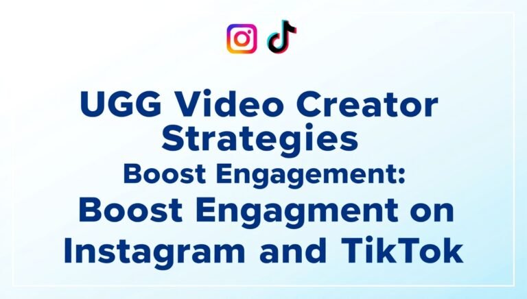 UGC Video Creator Strategies to Boost Engagement on Instagram and TikTok
